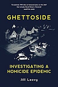 Ghettoside : Investigating a Homicide Epidemic (Hardcover)
