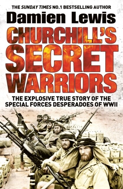 Churchills Secret Warriors : Now a major Guy Ritchie film: THE MINISTRY OF UNGENTLEMANLY WARFARE (Paperback)
