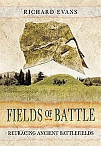 Fields of Battle : Retracing Ancient Battlefields (Hardcover)
