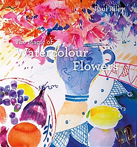 The Magic of Watercolour Flowers : Step by step techniques and inspiration (Hardcover)