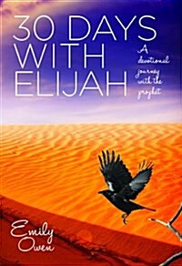 30 Days with Elijah : A Devotional Journey with the Prophet (Paperback)