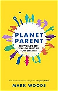 Planet Parent : The Worlds Best Ways to Bring Up Your Children (Paperback, New ed)