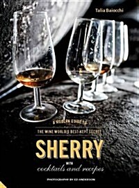 Sherry : A Modern Guide to the Wine Worlds Best-Kept Secret, with Cocktails and Recipes (Hardcover)