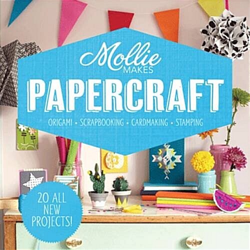 Mollie Makes: Papercraft : Origami. Scrapbooking. Cardmaking. Stamping. (Hardcover)