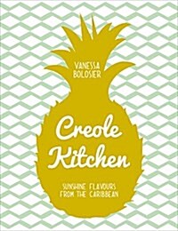 Creole Kitchen : Sunshine Flavours from the Caribbean (Hardcover)