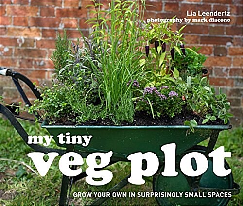 My Tiny Veg Plot : Grow your own in surprisingly small spaces (Hardcover)