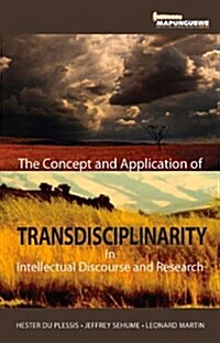 The Concept and Application of Transdisciplinarity in Intellectual Discourse and Research (Paperback)