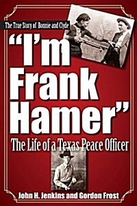 Im Frank Hamer: The Life of a Texas Peace Officer (Paperback, First Edition)