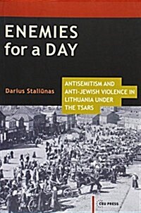 Enemies for a Day: Antisemitism and Anti-Jewish Violence in Lithuania Under the Tsars (Paperback)
