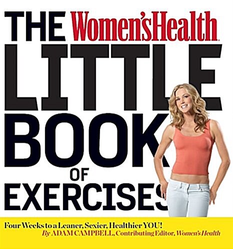 The Womens Health Little Book of Exercises : Four Weeks to a Leaner, Sexier, Healthier You! (Paperback, Main Market Ed.)