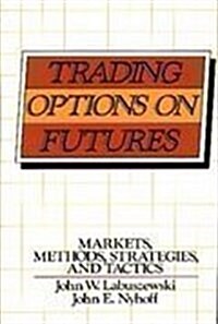 Trading Options on Futures: Markets, Methods, Strategies, and Tactics (Paperback, 1)