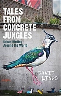 Tales from Concrete Jungles : Urban Birding Around the World (Hardcover)