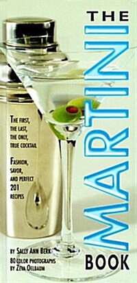 The Martini Book: The First, the Last, the Only True Cocktail (Hardcover, First Edition)