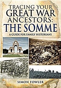 Tracing Your Great War Ancestors: The Somme (Paperback)