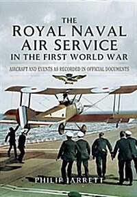 The Royal Naval Air Service in the First World War : Aircraft and Events as Recorded in Official Documents (Hardcover)