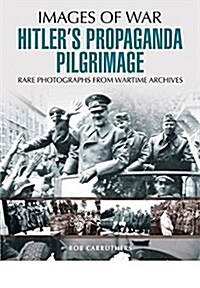 Hitlers Propaganda Pilgrimage (Paperback)