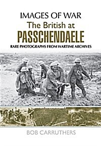 The BEF in 1917: Arras, Vimy, Messines, Passchendaele and Cambrai : Rare Photographs from Wartime Archives (Paperback)
