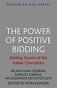 The Power of Positive Bidding : Bidding Secrets of the Italian Champions (Paperback)