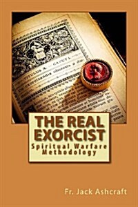 The Real Exorcist: Spiritual Warfare Methodology (Paperback)