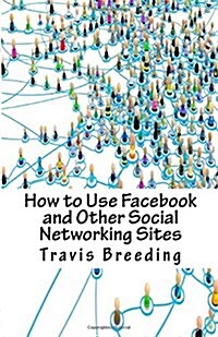 How to Use Facebook and Other Social Networking Sites (Paperback)