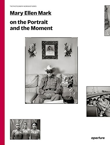 Mary Ellen Mark on the Portrait and the Moment: The Photography Workshop Series (Paperback)
