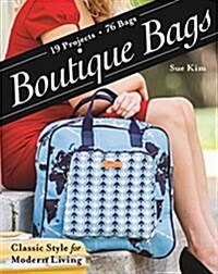 Boutique Bags: - Classic Style for Modern Living - 19 Projects 76 Bags (Paperback)