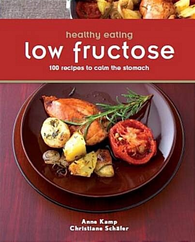 Healthy Eating: Low Fructose: 100 Recipes to Calm the Stomach (Paperback)