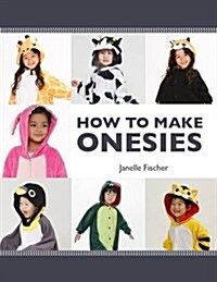 How to Make a Onesie: The Complete Guide to Making Your Own Onesie (Paperback)