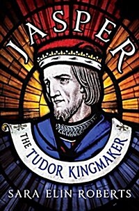 Jasper: The Tudor Kingmaker (Hardcover)