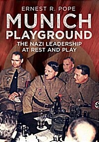 Munich Playground : The Nazi Leadership at Rest and Play (Hardcover)