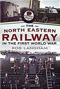 North Eastern Railway in the First World War (Paperback)