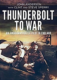 Thunderbolt to War : An American Fighter Pilot in England (Hardcover)