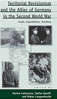 Territorial Revisionism and the Allies of Germany in the Second World War : Goals, Expectations, Practices (Paperback)