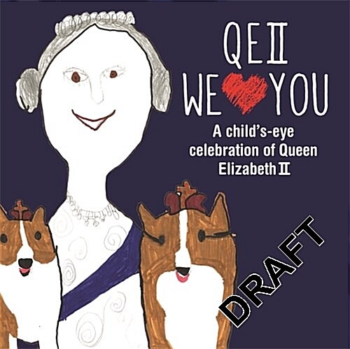 QEII We Love You : A Childs-Eye Celebration of Queen Elizabeth II (Hardcover)