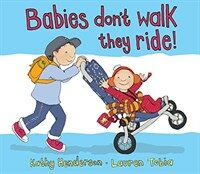 Babies don't walk they ride!