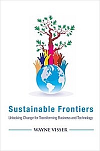 Sustainable Frontiers : Unlocking Change Through Business, Leadership and Innovation (Paperback)
