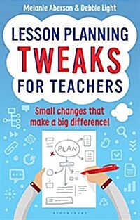 Lesson Planning Tweaks for Teachers : Small Changes That Make A Big Difference (Paperback)
