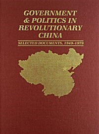 Government and Politics in Revolutionary China Selected Documents, 1949-1979 (Hardcover)