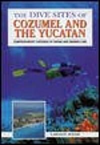 The Dive Sites of Cozumel, Cancun & the Mayan Riviera (Paperback, Updated)