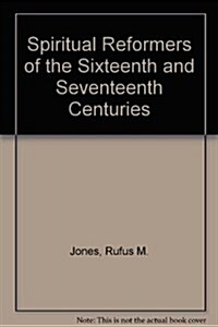 Spiritual Reformers of the Sixteenth and Seventeenth Centuries (Hardcover)