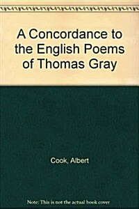 A Concordance to the English Poems of Thomas Gray (Hardcover, Reprint)