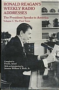 Ronald Reagans Weekly Radio Addresses - The President Speaks to America: The First Term (Hardcover)