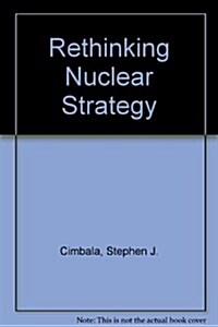 Rethinking Nuclear Strategy (Hardcover)