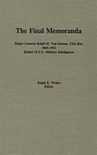 Final Memoranda Major General Ralph H. Van Deman, USA Ret. 1865-1952, Father of U.S. Military Intelligence (Hardcover)