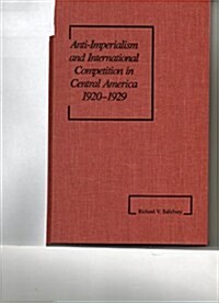 Anti-Imperialism and International Competition in Central America, 1920-1929 (America in the Modern World) (Hardcover)