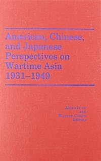 American, Chinese, and Japanese Perspectives on Wartime Asia, 1931-1949 (America in the Modern World) (Hardcover)