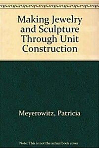 Making Jewelry and Sculpture Through Unit Construction (Hardcover)