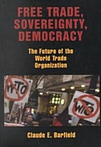Free Trade, Sovereignty, Democracy (Paperback)