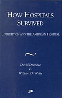 How Hospitals Survived: Competition and the American Hospital (Paperback)