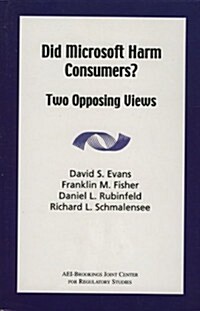 Did Microsoft Harm Consumers?: Two Opposing Views (Paperback)